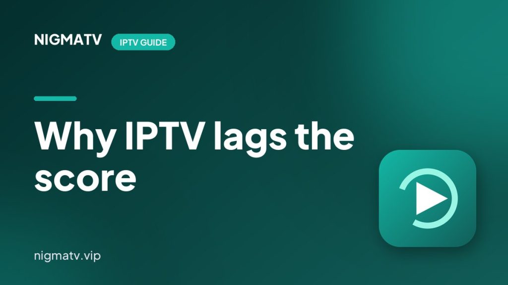 Why the Score Reaches Your Phone Before Your IPTV Stream